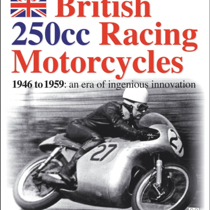 British 250cc racing Motorcycles 1946-1959: an era of ingenious innovation