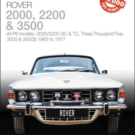 Rover 2000, 2200 & 3500: All P6 models: 2000/2200 SC & TC, Three Thousand Five, 3500 & 3500S 1963 to 1976