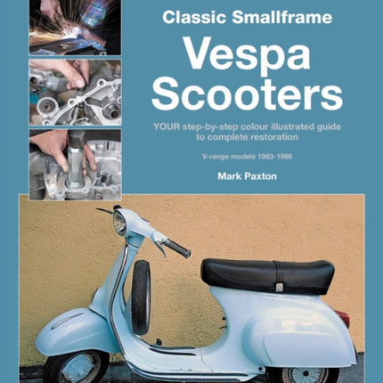 How to Restore Classic Smallframe Vespa Scooters: 2-stroke models 1963 -1986