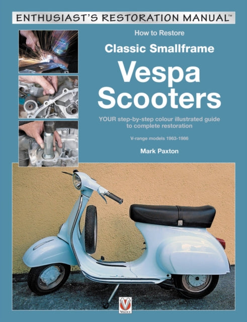 How to Restore Classic Smallframe Vespa Scooters: 2-stroke models 1963 -1986