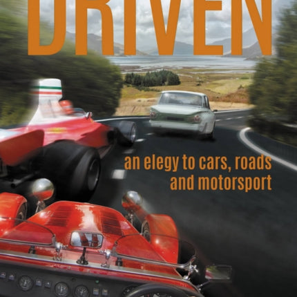 DRIVEN: An Elegy to Cars, Roads & Motorsport