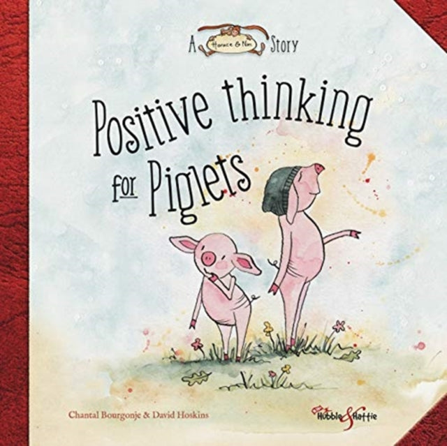 Positive thinking for Piglets: A Horace & Nim Story