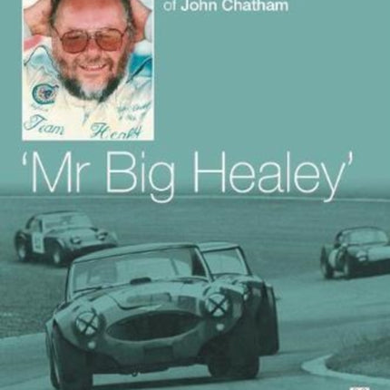 John Chatham - `Mr Big Healey': The Official Biography