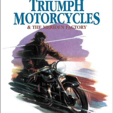 Tales of Triumph Motorcycles & the Meriden Factory