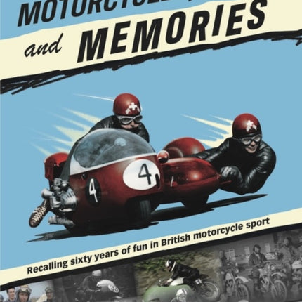 Motorcycles, Mates and Memories: Recalling sixty years of fun in British motorcycle sport