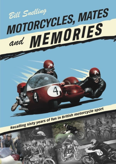 Motorcycles, Mates and Memories: Recalling sixty years of fun in British motorcycle sport