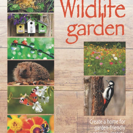 Wildlife garden: Create a home for garden-friendly animals, insects and birds