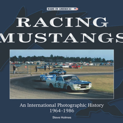 Racing Mustangs: An International Photographic History 1964-1986