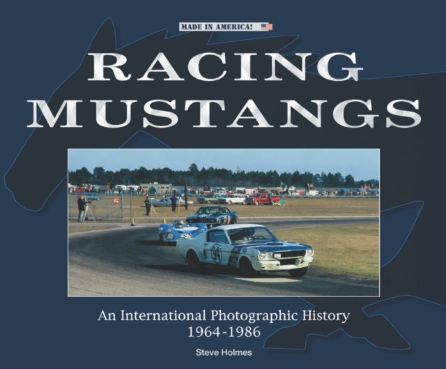 Racing Mustangs: An International Photographic History 1964-1986