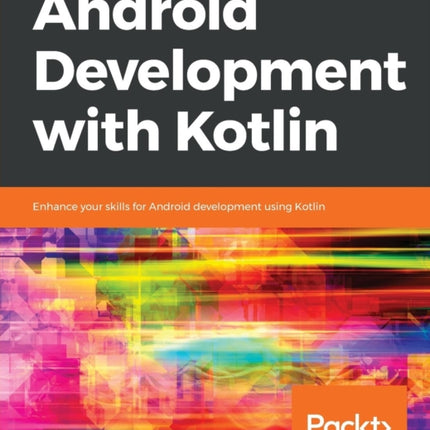 Android Development with Kotlin Enhance your skills for Android development using Kotlin