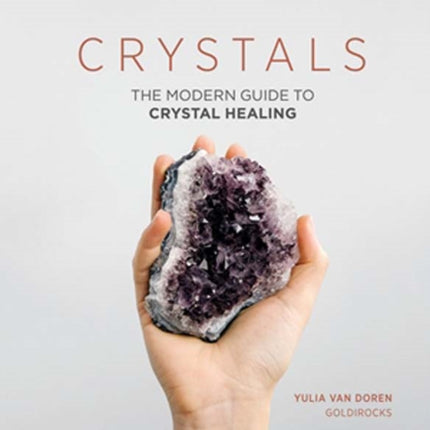 Crystals: The Modern Guide to Crystal Healing