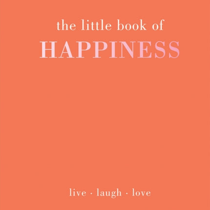 The Little Book of Happiness: Live Laugh Love