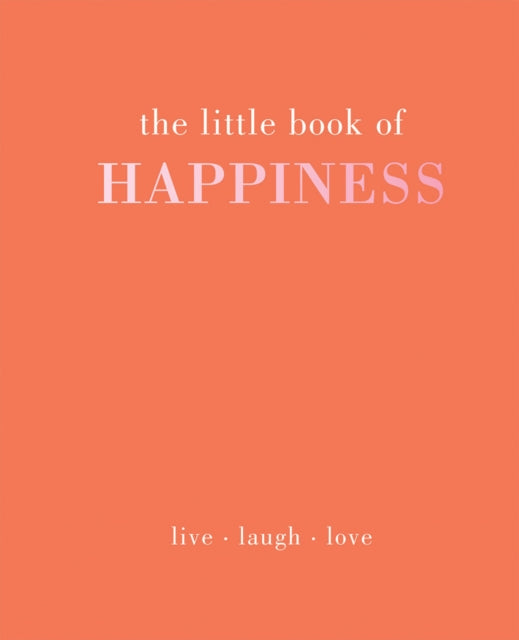 The Little Book of Happiness: Live Laugh Love