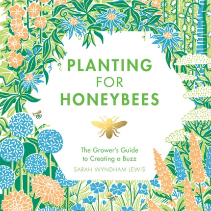 Planting for Honeybees: The Grower's Guide to Creating a Buzz