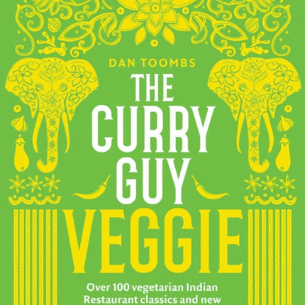 The Curry Guy Veggie: Over 100 Vegetarian Indian Restaurant Classics and New Dishes to Make at Home