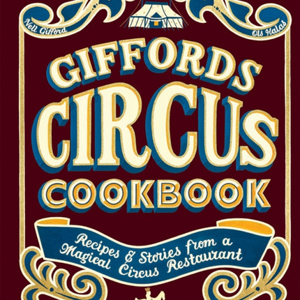 Giffords Circus Cookbook: Recipes and Stories From a Magical Circus Restaurant