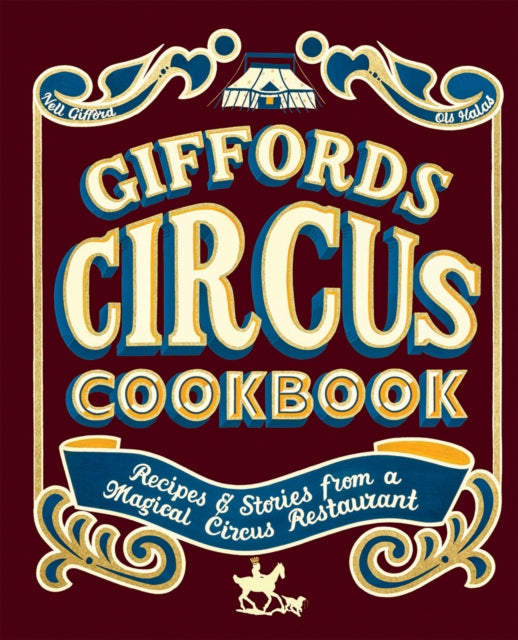 Giffords Circus Cookbook: Recipes and Stories From a Magical Circus Restaurant