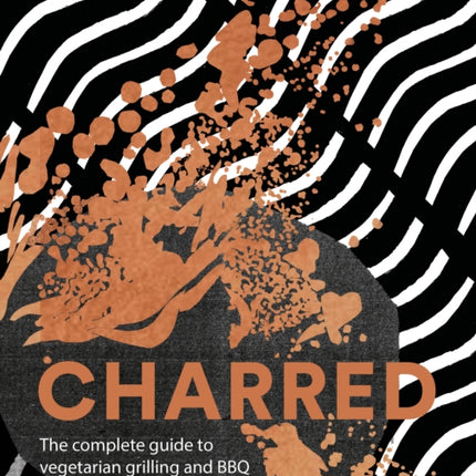 Charred: The Complete Guide to Vegetarian Grilling and Barbecue