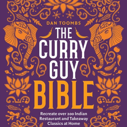 The Curry Guy Bible: Recreate Over 200 Indian Restaurant and Takeaway Classics at Home