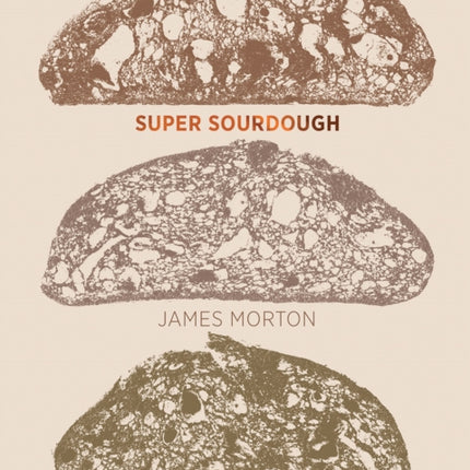 Super Sourdough: The Foolproof Guide to Making World-Class Bread at Home