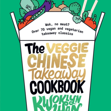 The Veggie Chinese Takeaway Cookbook: Wok, No Meat? Over 70 Vegan and Vegetarian Takeaway Classics