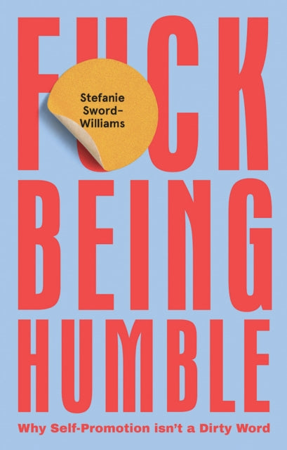 F*ck Being Humble: Why Self-Promotion Isn’t a Dirty Word