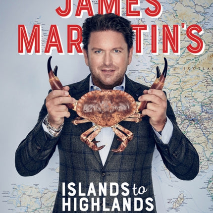 James Martin's Islands to Highlands: 80 Fantastic Recipes from Around the British Isles