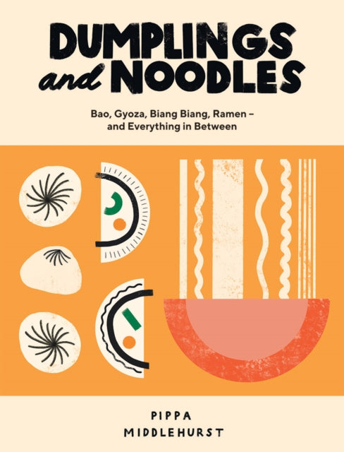 Dumplings and Noodles: Bao, Gyoza, Biang Biang, Ramen – and Everything in Between