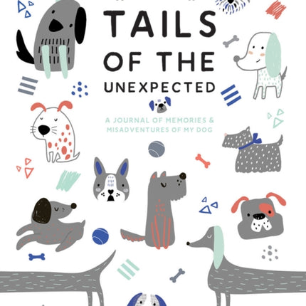 Tails of the Unexpected A Journal of Memories and Misadventures of my Dog