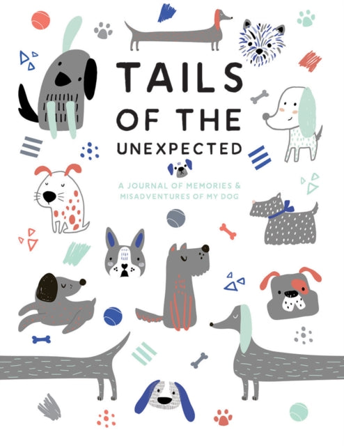 Tails of the Unexpected A Journal of Memories and Misadventures of my Dog