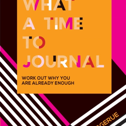 What a Time to Journal Work out why you are already enough