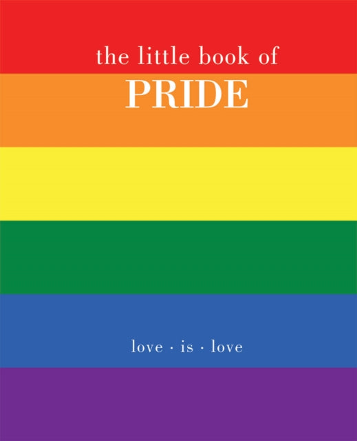 The Little Book of Pride: Love Is Love