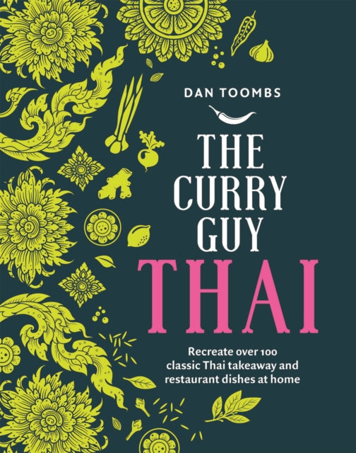 The Curry Guy Thai: Recreate Over 100 Classic Thai Takeaway and Restaurant Dishes at Home