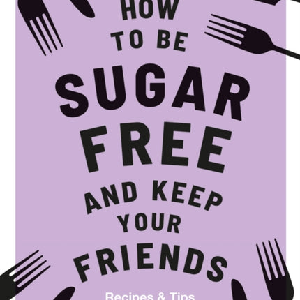 How to be SugarFree and Keep Your Friends