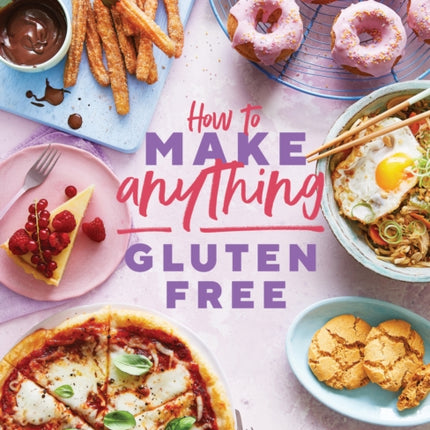 How to Make Anything Gluten Free (The Sunday Times Bestseller): Over 100 Recipes for Everything from Home Comforts to Fakeaways, Cakes to Dessert, Brunch to Bread