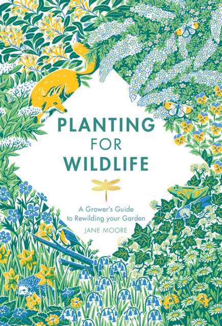 Planting for Wildlife: A Grower’s Guide to Rewilding Your Garden