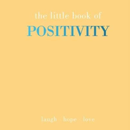 The Little Book of Positivity: Laugh   Hope   Love