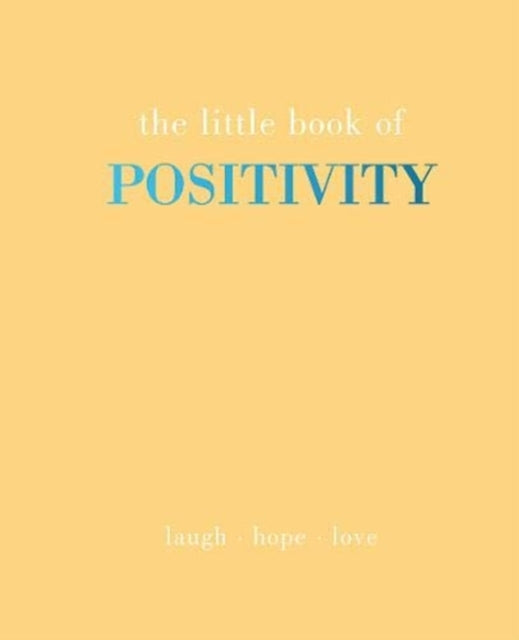 The Little Book of Positivity: Laugh   Hope   Love