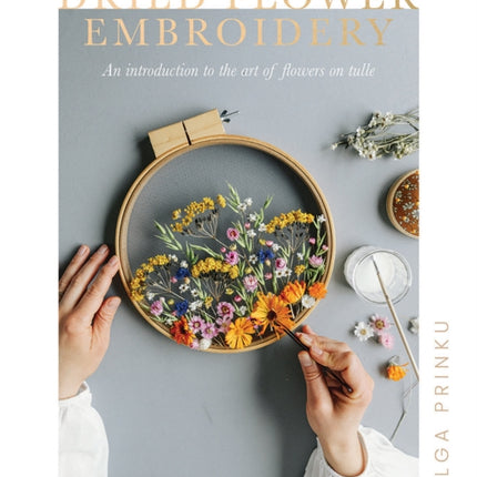 Dried Flower Embroidery: An Introduction to the Art of Flowers on Tulle