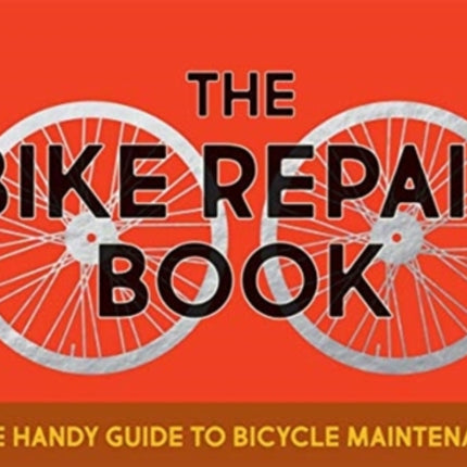 The Bike Repair Book: The Handy Guide to Bicycle Maintenance