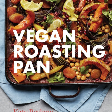 Vegan Roasting Pan: Let Your Oven Do the Hard Work for You, With 70 Simple One-Pan Recipes