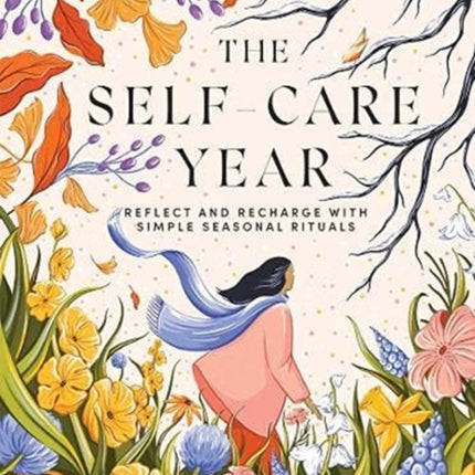 The Self-Care Year: Reflect and Recharge with Simple Seasonal Rituals