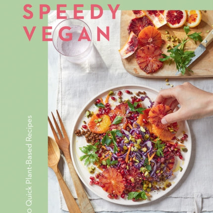 Easy Speedy Vegan: 100 Quick Plant-Based Recipes