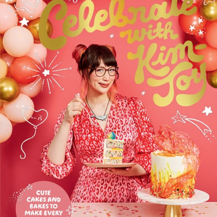 Celebrate with Kim-Joy: Cute Cakes and Bakes to Make Every Occasion Joyful