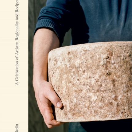 A Portrait of British Cheese: A Celebration of Artistry, Regionality and Recipes