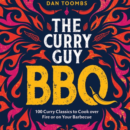 Curry Guy BBQ (Sunday Times Bestseller): 100 Classic Dishes to Cook over Fire or on Your Barbecue