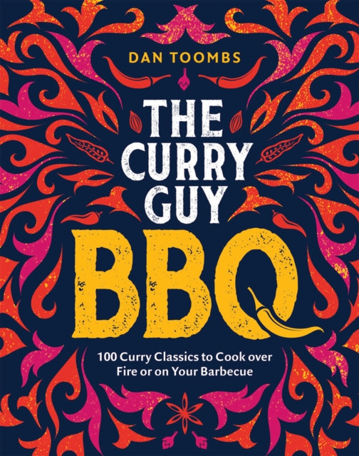 Curry Guy BBQ (Sunday Times Bestseller): 100 Classic Dishes to Cook over Fire or on Your Barbecue