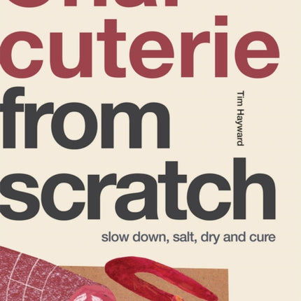 Charcuterie: Slow Down, Salt, Dry and Cure