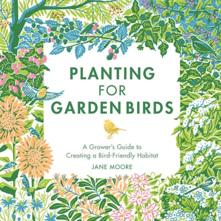 Planting for Garden Birds: A Grower's Guide to Creating a Bird-Friendly Habitat