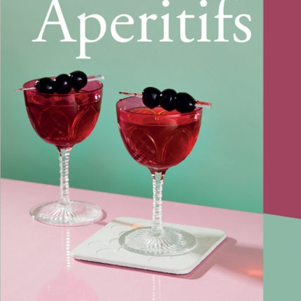 The Little Book of Aperitifs: 50 Classic Cocktails and Delightful Drinks